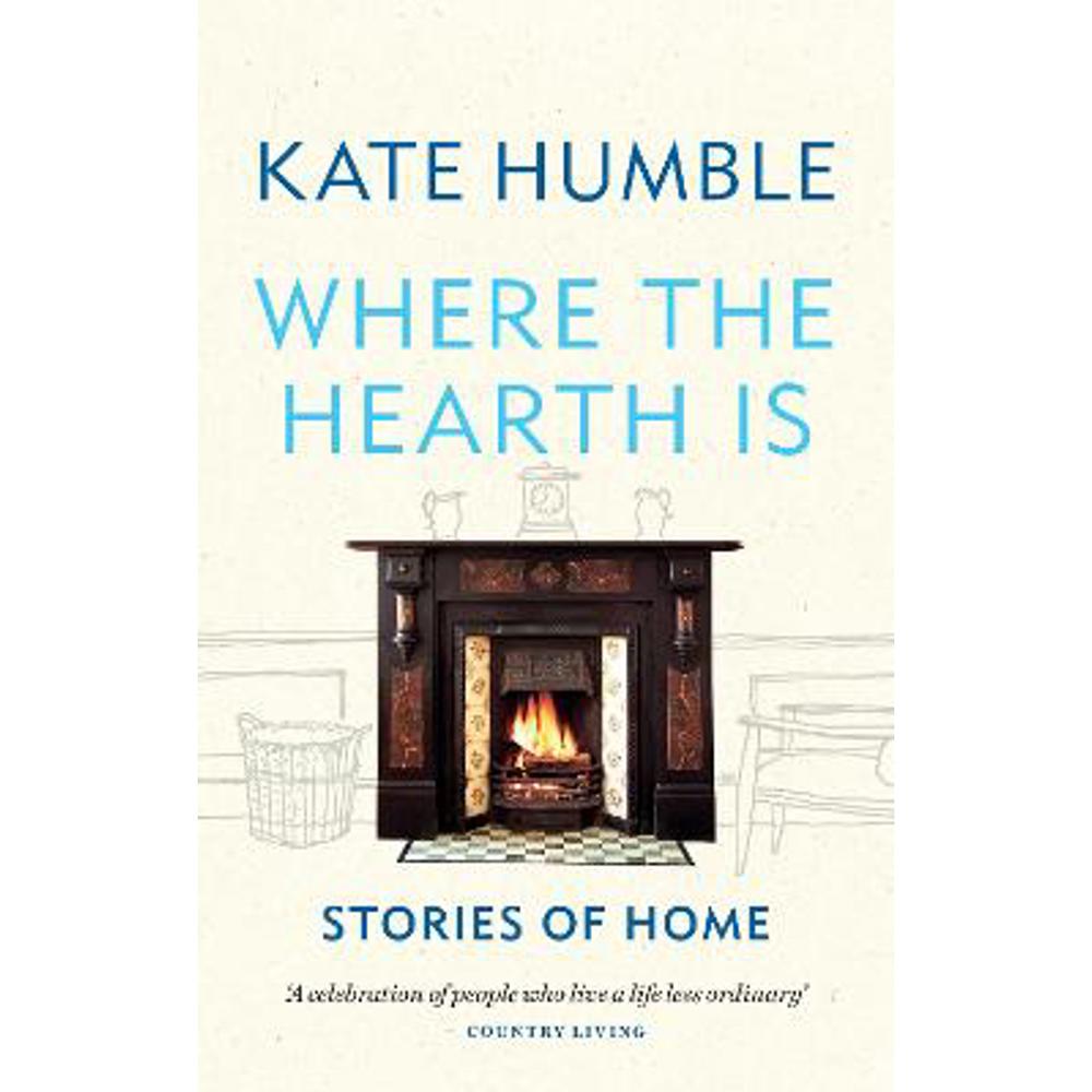 Where the Hearth Is: Stories of home (Paperback) - Kate Humble